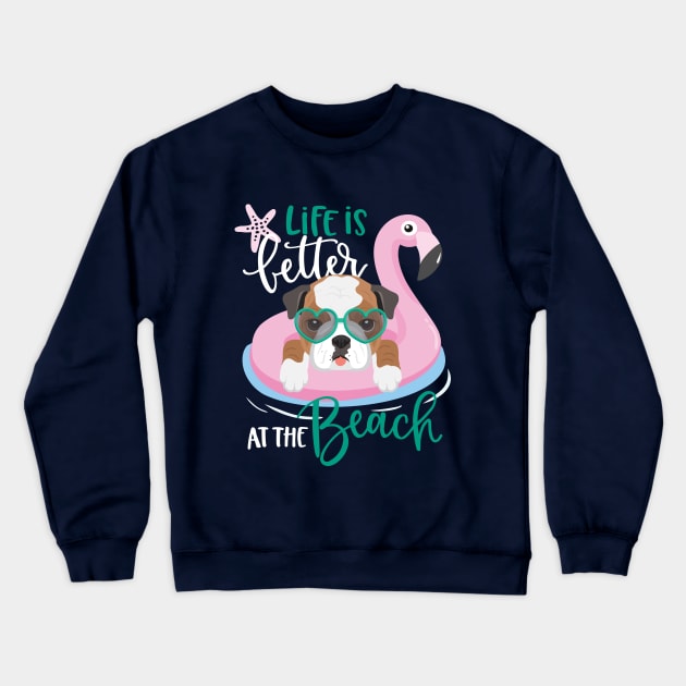 Life is better at the beach Shirt & Gifts, Summer Vacation American Bulldog Crewneck Sweatshirt by Happy Lime